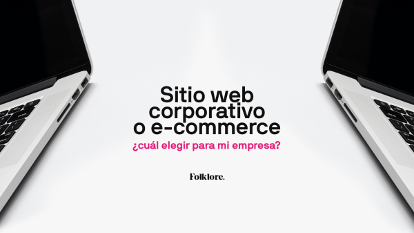 Sitio web corporativo o e-commerce, ¿cuál elegir para mi empresa?
