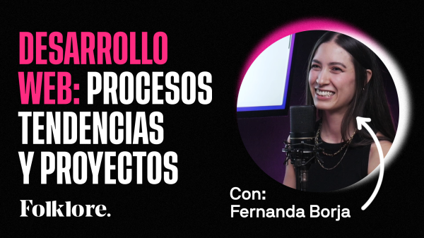 Folks Live Talks / EP(10) / Fernanda Borjas - Desarrollo Web: Procesos, tendencias y proyectos.